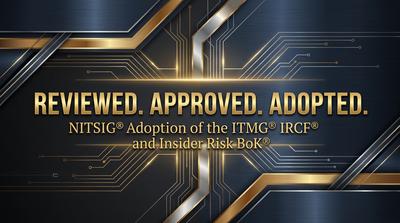 NITSIG Reviews, Approves and Adopts the ITMG® IRCF™ and Insider Risk BoK™